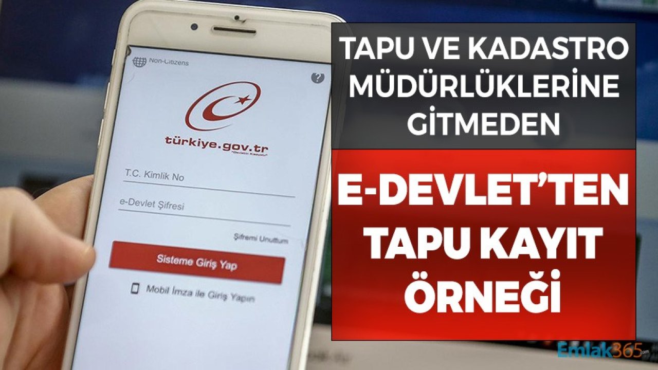 Tapu ve Kadastro Müdürlüklerine Gitmeden e-Devlet'ten Tapu Kayıt Örneği