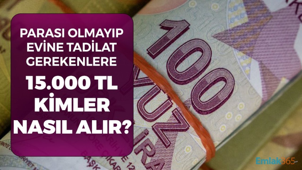 Parası Olmayıp Evine Tadilat Gerekenlere 15.000 TL! Kimler Nasıl Faydalanır?