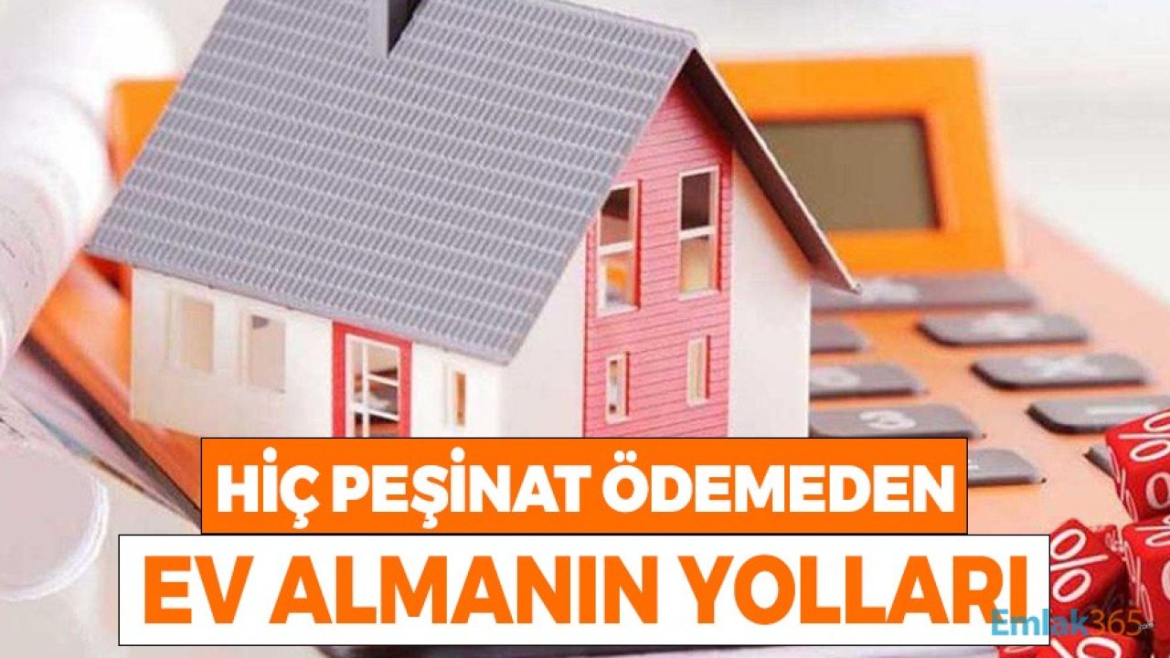 Hiç Peşinat Ödemeden Ev Almanın Yolları