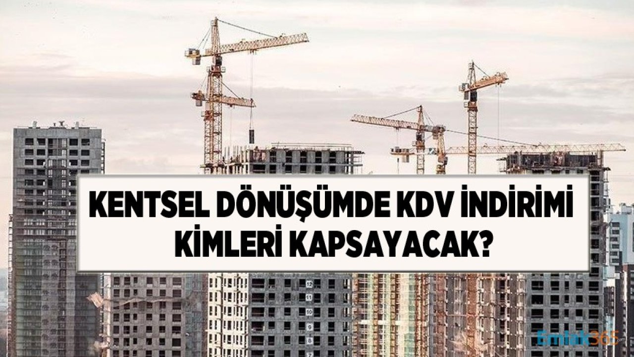 Kentsel Dönüşümde KDV İndirimi Hakkından Kimler Yararlanacak?