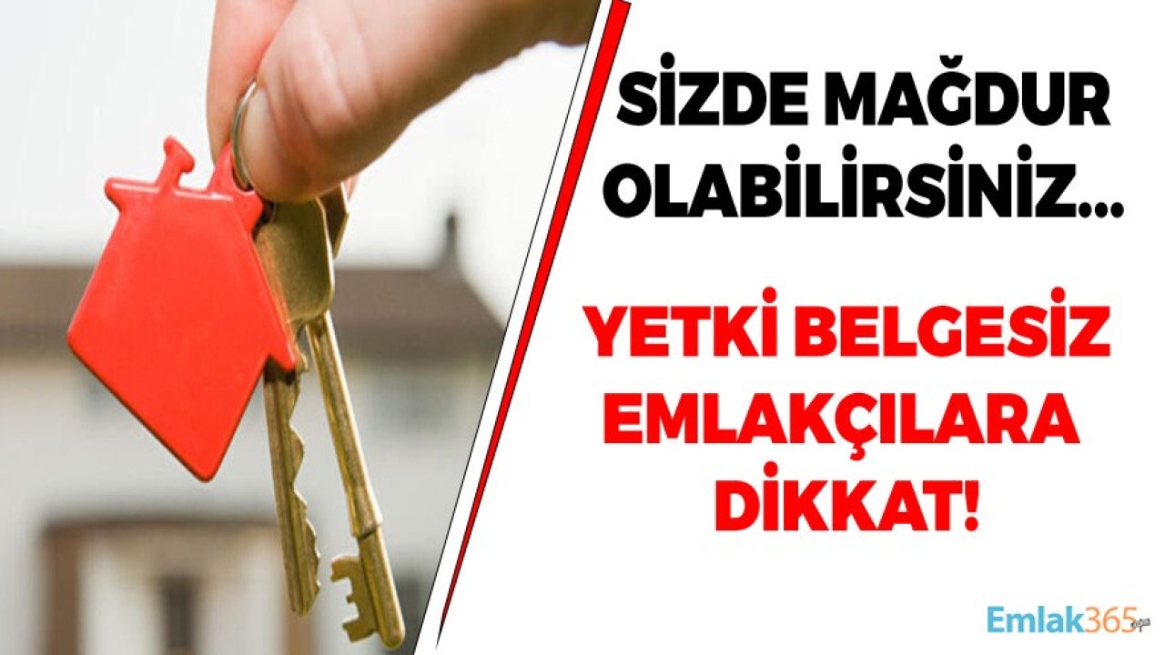 Yetki Belgesi Olmayan Emlakçı ve Emlak Ofislerine Dikkat!