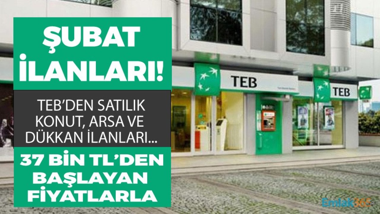 TEB 'den Satılık Gayrimenkul İlanları! 37 Bin Liraya Satılık Konut, 55 Bin Liraya İşyeri  ve Tarla