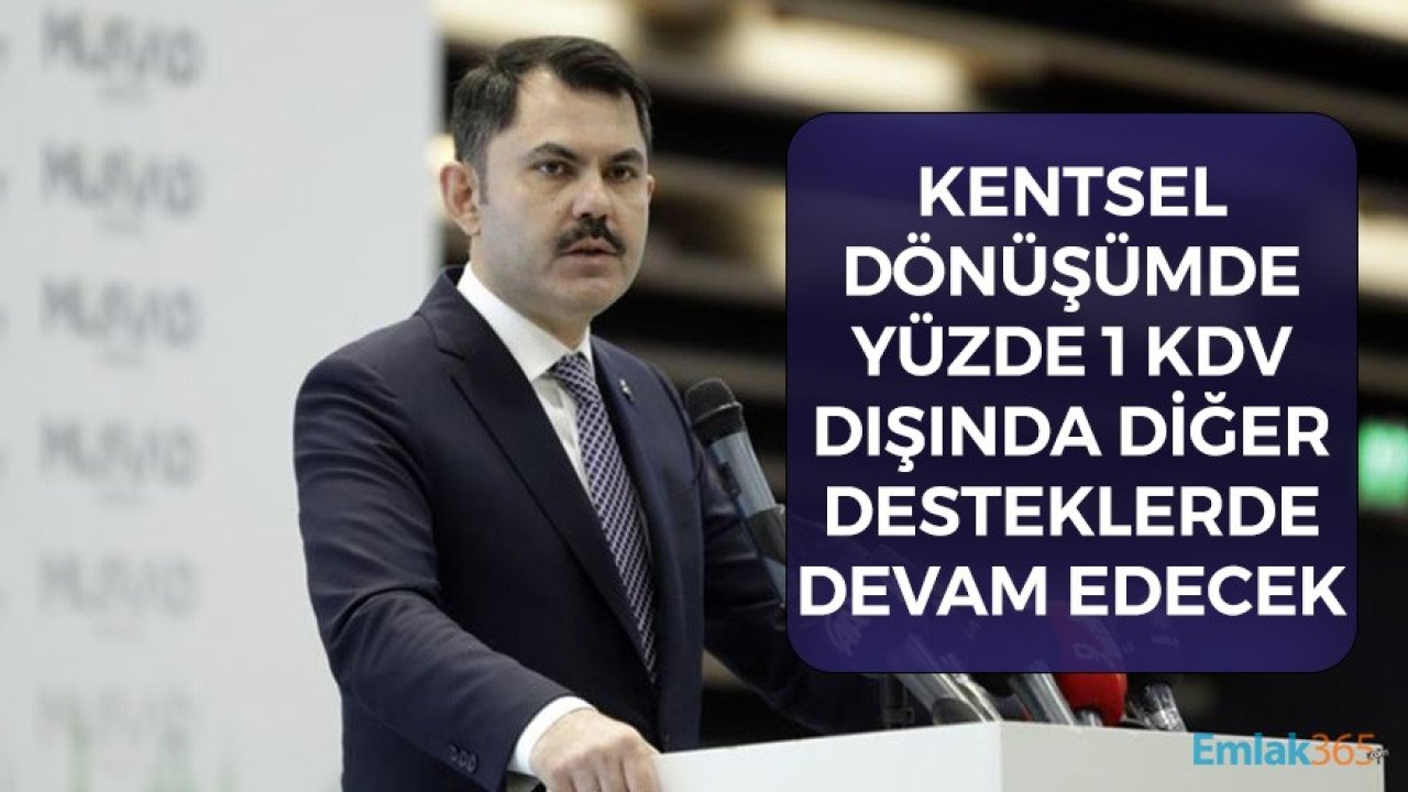 Kentsel Dönüşümde Yüzde 1 KDV Dışında Diğer Desteklerde Devam Edecek