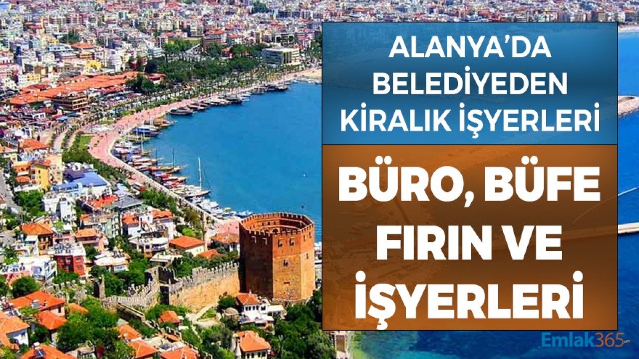 Alanya'da Belediyeden Kiralık İşyerleri! Fırın, Büro, Büfe, Halk Pazarında İşyeri