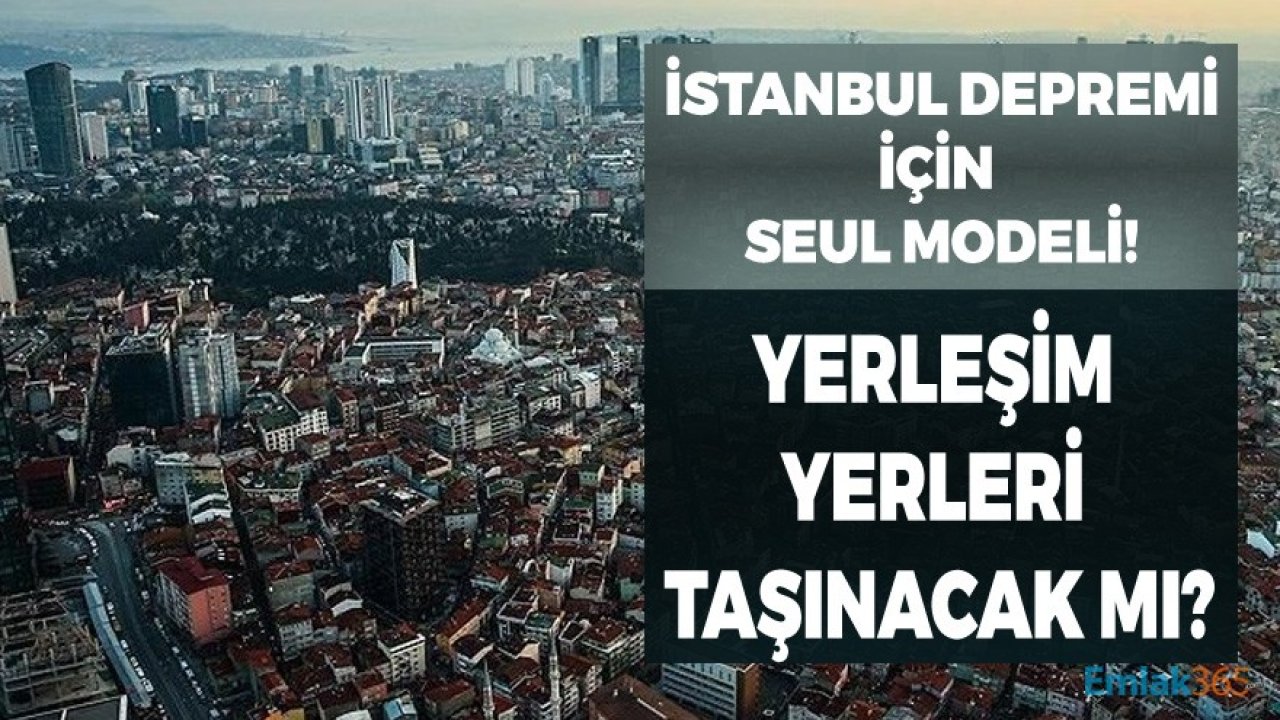 İstanbul'a Seul Modeli! Kentsel Dönüşüm Projeleri İle Yerleşim Yerleri Uzak Bölgelere Mi Taşınacak?