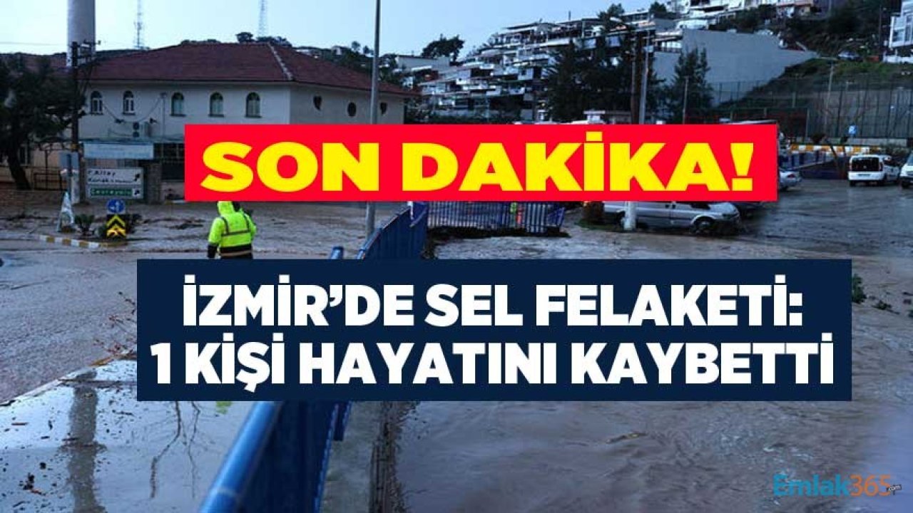 İzmir Valiliğinden Son Dakika Açıklaması: Sel Sularına Kapılan 1 Kişi Hayatını Kaybetti!