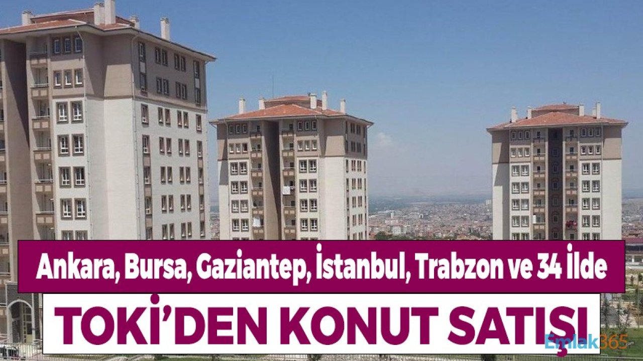 Ankara, Bursa, Gaziantep, İstanbul, Trabzon ve 34 İlde TOKİ'den Konut Müjdesi! Başvurular Nasıl Yapılacak?