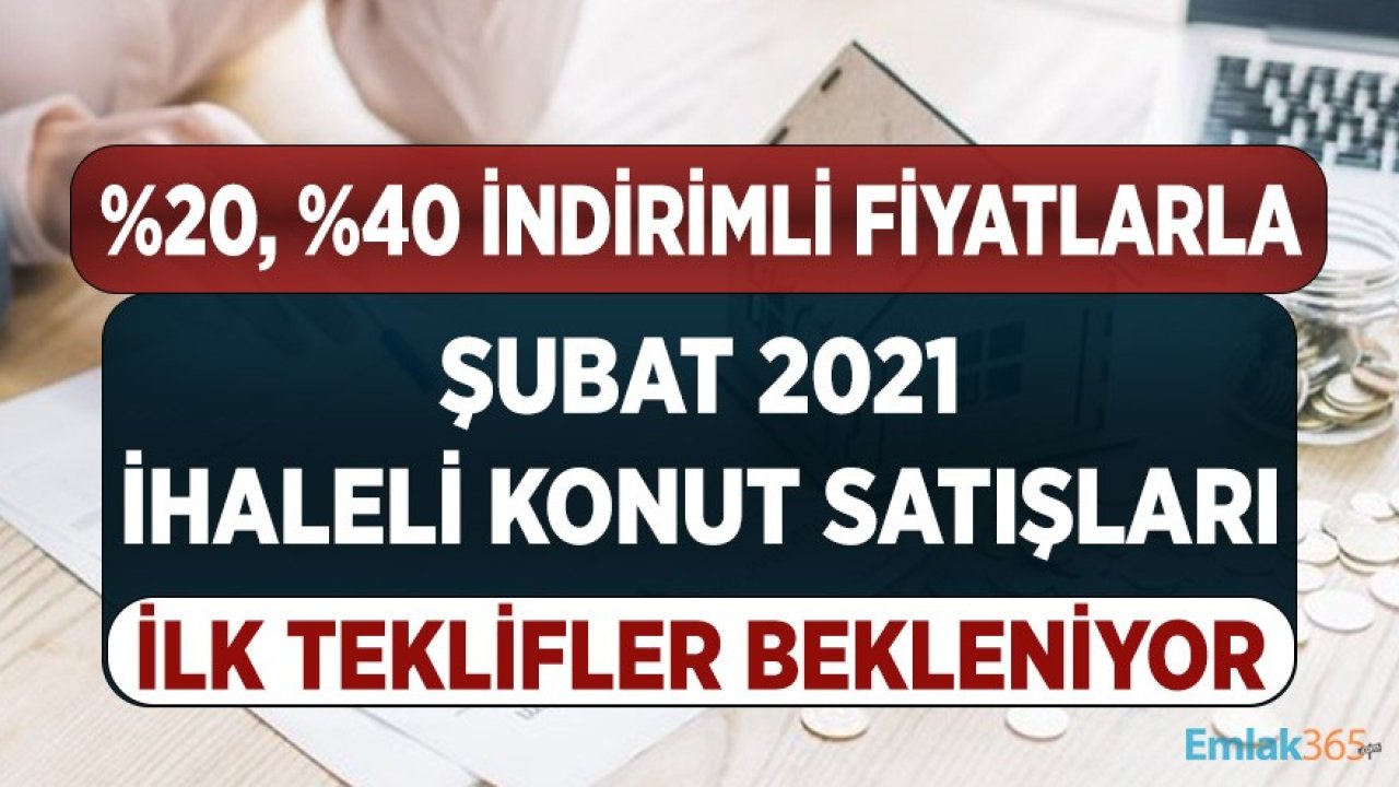 Yüzde 20, Yüzde 40 İndirimli Fiyatlarla İhaleli Şubat Konut Satışları! İlk Teklifler Bekleniyor