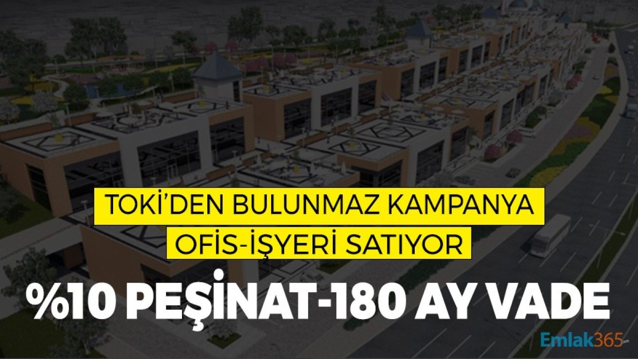 TOKİ'den Bulunmaz Kampanya! 180 Ay Vade, Yüzde 10 Peşinatla Ofis, İşyeri Satıyor