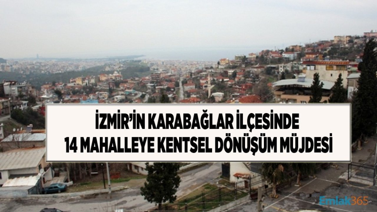 İzmir Karabağlar İlçesinde 14 Mahallede Kentsel Dönüşüm Kararı!