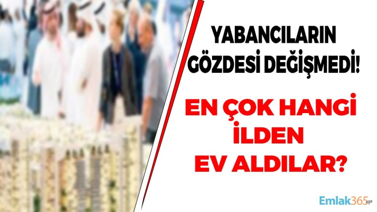 Yabancıların En Çok Gayrimenkul Aldığı ilk 3 İl İstanbul, Antalya ve Trabzon Oldu!