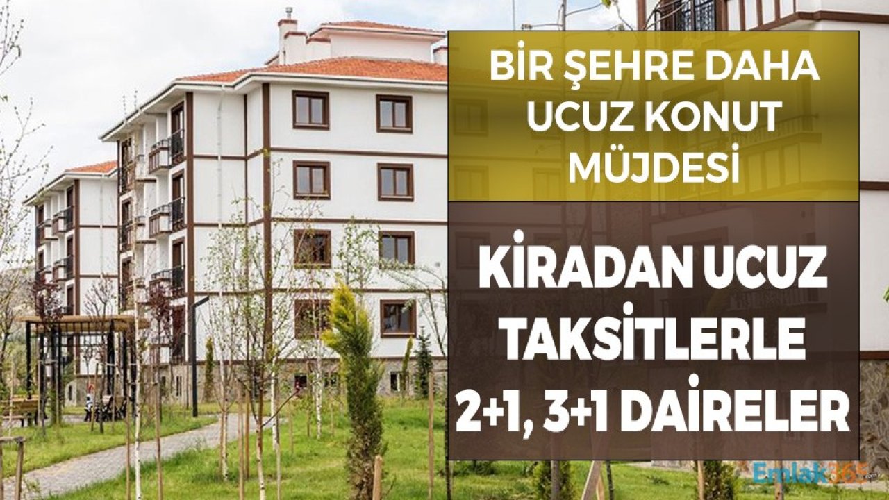 Bir Şehre Daha Kurasız Konut Müjdesi! Kiradan Daha Ucuz Taksitlerle 2+1, 3+1 Daireler