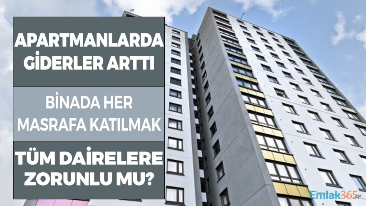 Apartmanlarda Giderleri Arttı! Binada Her Masrafa Katılmak Tüm Dairelere Zorunlu Mu?