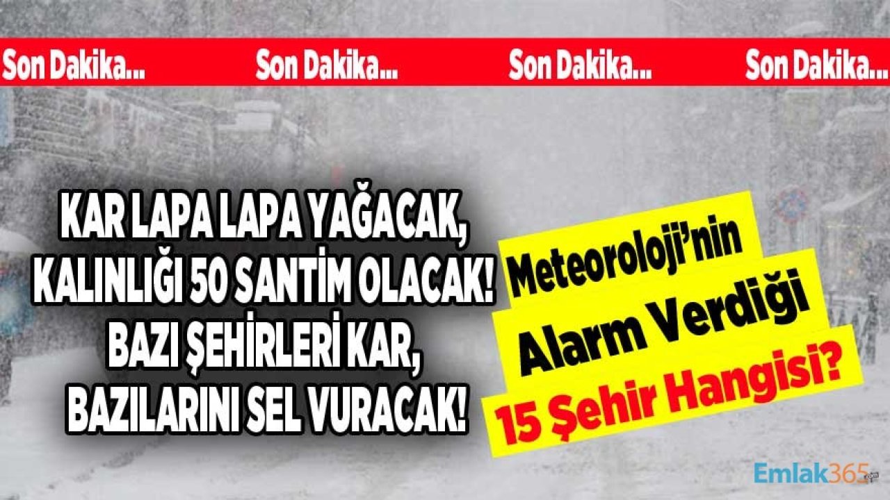 Kar Lapa Lapa Yağacak, Kalınlığı 50 CM Olacak! Süper Kar Uyarısı ve Yoğun Yağış, Sel Alarmı Verilen 15 Şehir Hangisi?