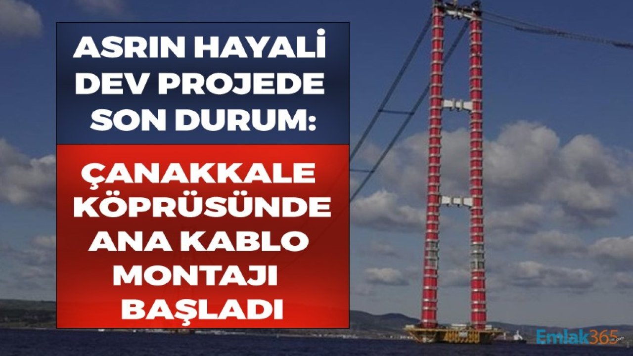 Asırların Hayali Dev Projede Son Durum: 1915 Çanakkale Köprüsü İnşaatında Ana Kablo Montajı Başladı!