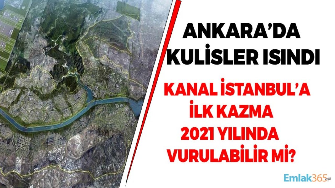 Kulisler Isındı: Kanal İstanbul'a İlk Kazma 2021 Yılında Vurulabilir Mi?