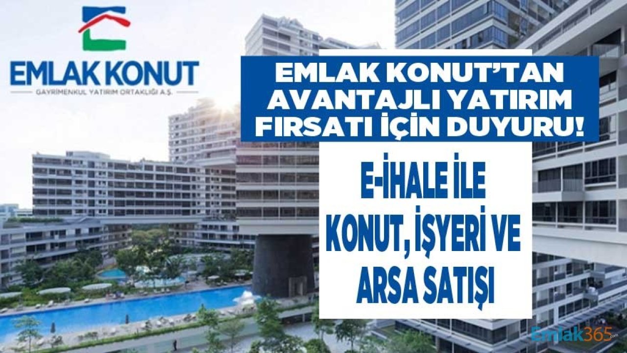 Emlak Konut GYO Avantajlı Fiyatlarla E İhale Konut, İşyeri ve Arsa Satış İlanları Yayımladı!