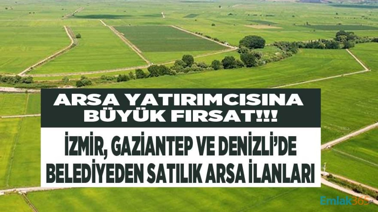 Denizli, İzmir ve Gaziantep'te Belediyelerden Taşınmaz Satış İhalesi İlanları!