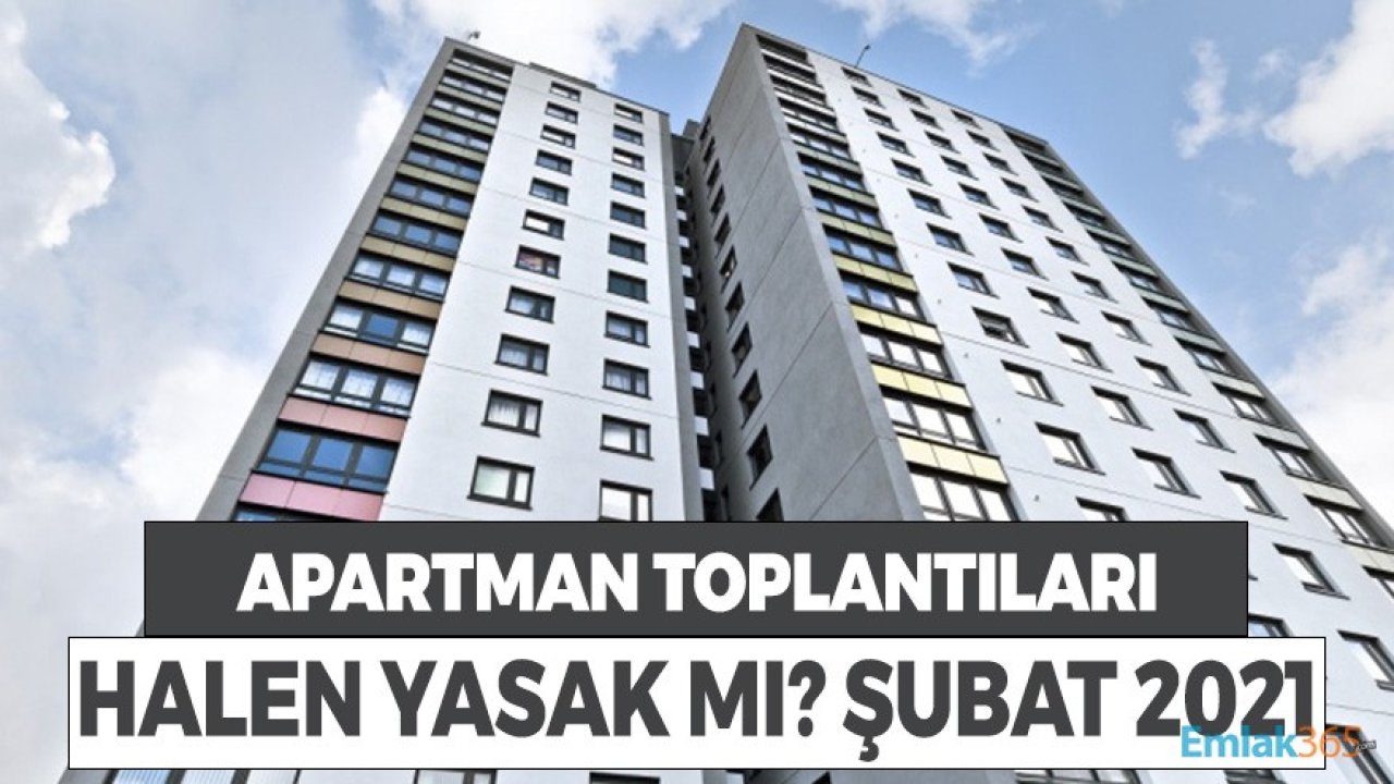 Salgın Kapsamında Apartman Site Toplantıları Halen Yasak Mı? Şubat 2021