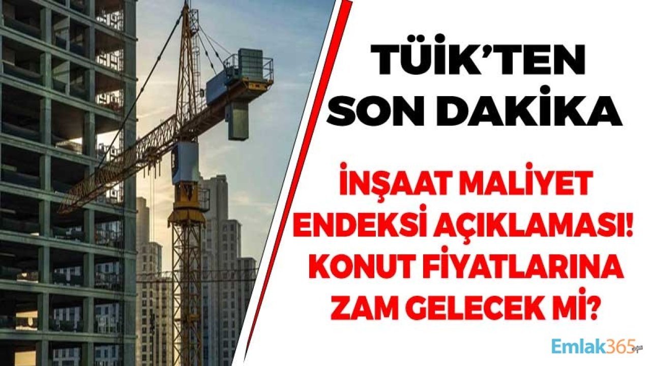 TÜİK İnşaat Maliyet Endeksi Raporu Yayımlandı! 2021 Yılında Konut Fiyatlarına Zam Gelecek Mi?