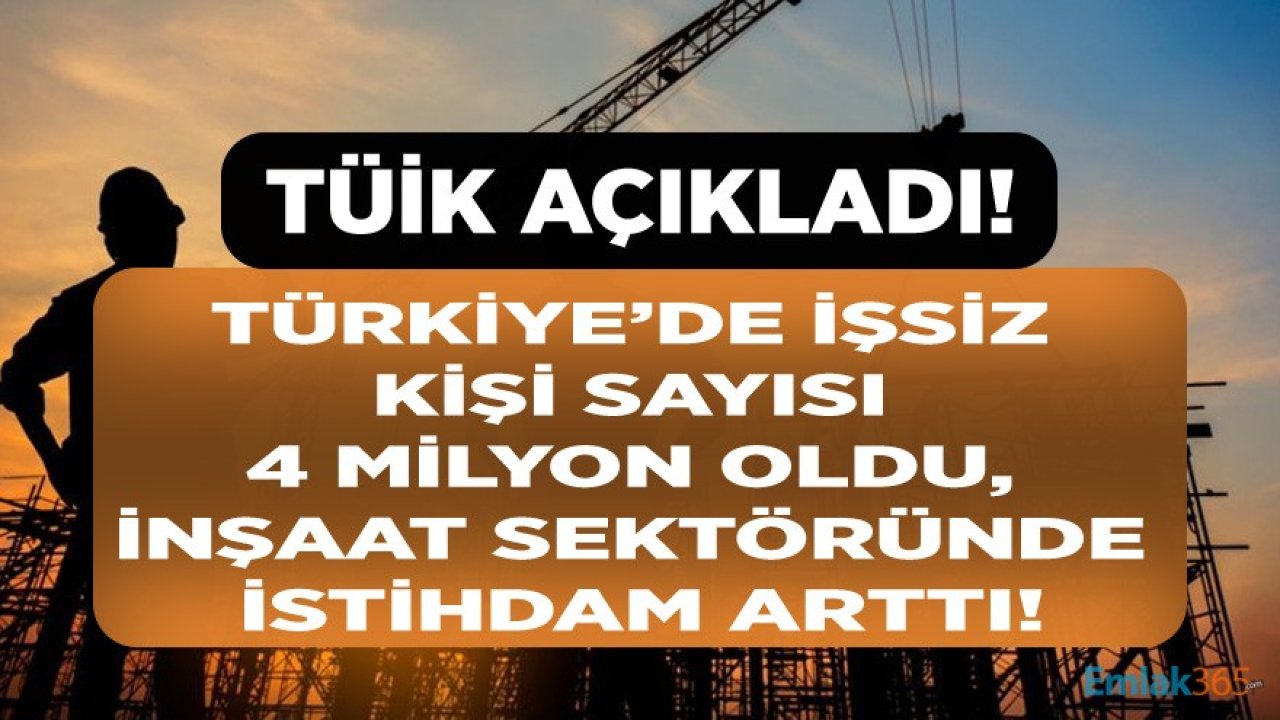 TÜİK İşsizlik Rakamları Açıklandı, İnşaat Sektöründe İstihdam 101 Bin Kişi Arttı!