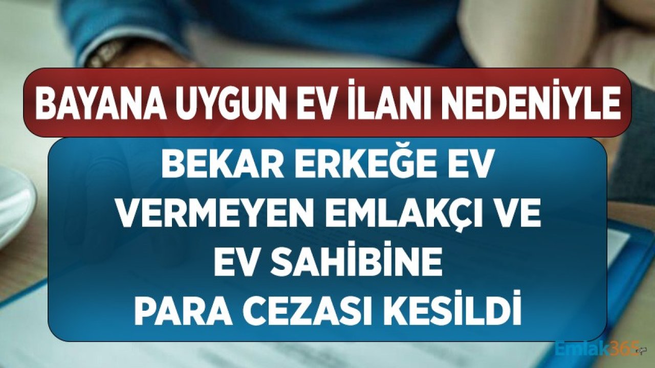 Bayana Uygun Ev İlanı Nedeniyle Bekar Erkeğe Ev Vermeyen Emlakçı ve Ev Sahibine Para Cezası Kesildi