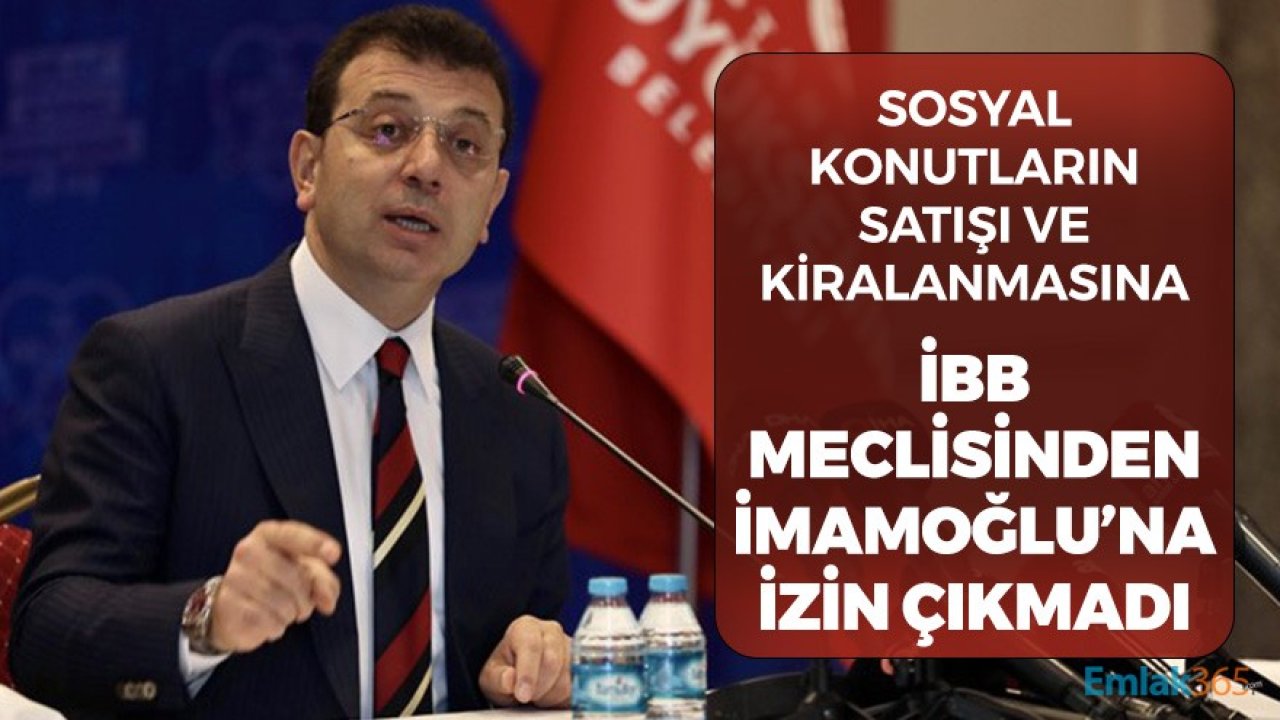 Sosyal Konutların Satışı, Kiralanmasına İBB Meclisi'nden İmamoğluna İzin Çıkmadı