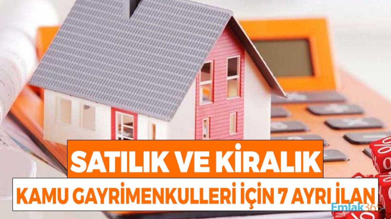 Satılık ve Kiralık Kamu Gayrimenkulleri için 7 Ayrı İlan