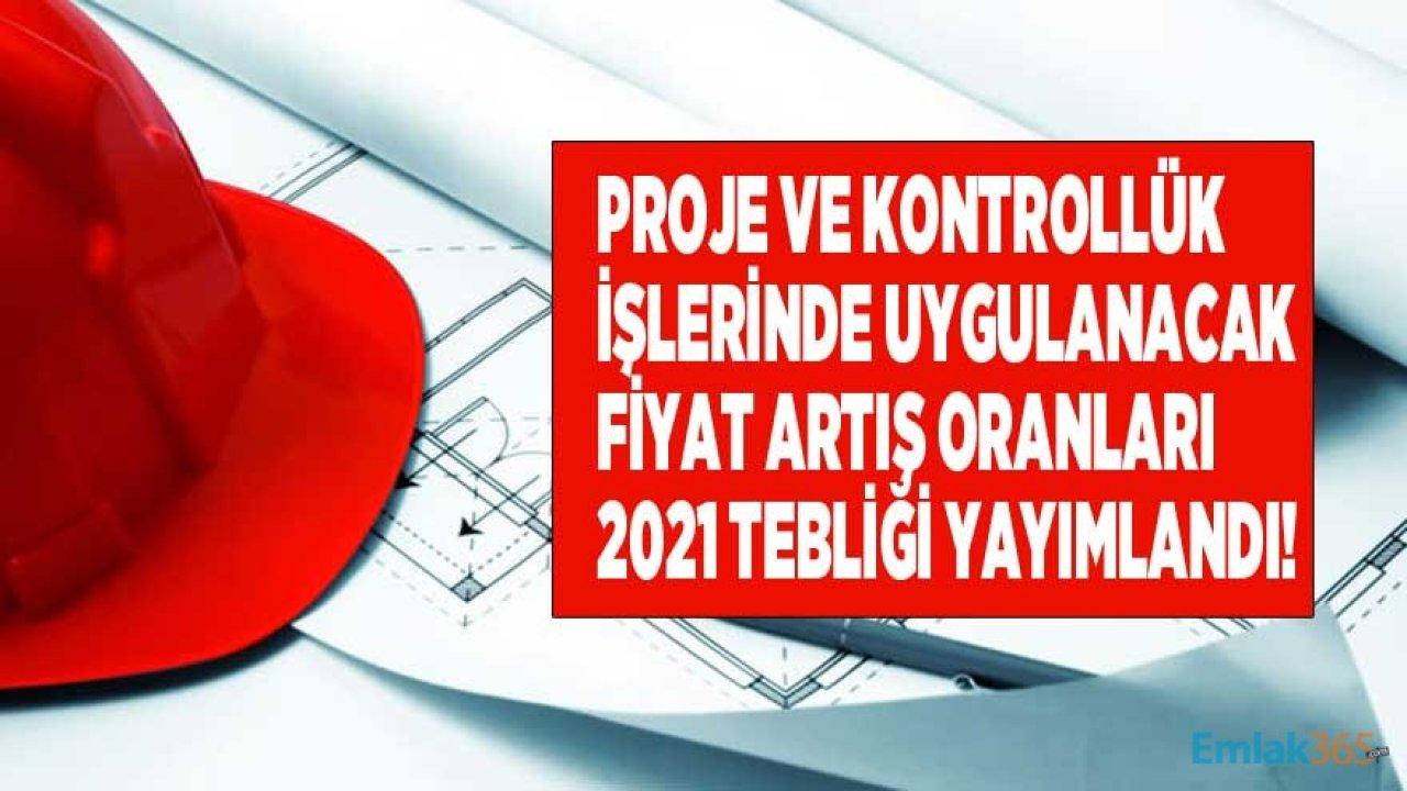 Proje ve Kontrolluk İşlerinde Uygulanacak Fiyat Artış Oranları 2021 Açıklandı!