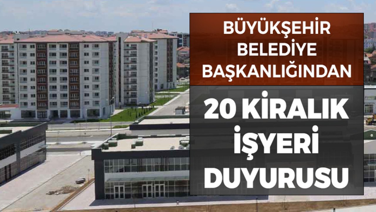 Büyükşehir Belediyesinden 20 İşyeri için Kiralık İlanı