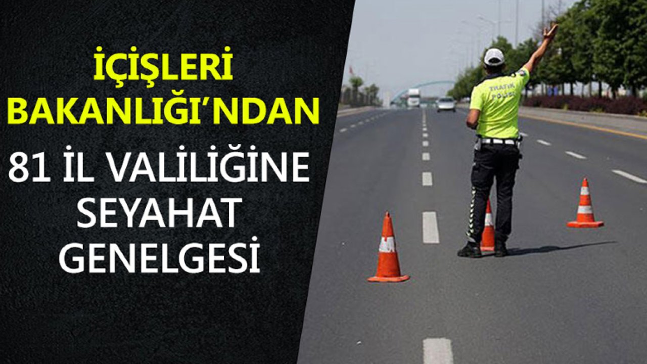 İçişleri Bakanlığı'ndan 81 İl Valiliğine Seyahat Genelgesi