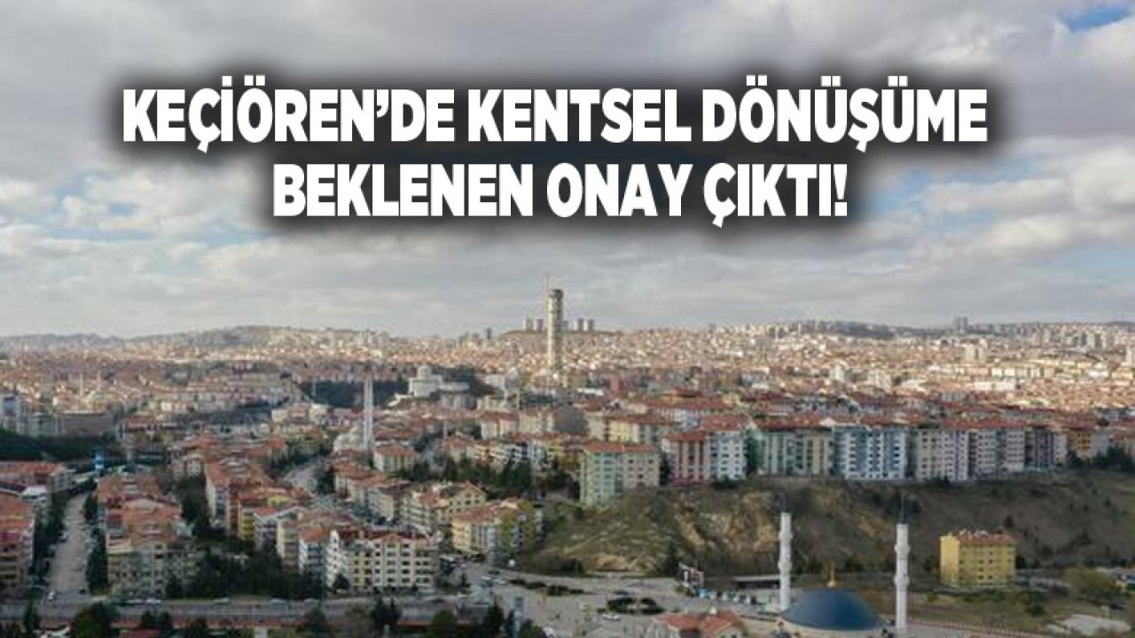 Keçiören Kentsel Dönüşüm Projesine Onay Çıktı!