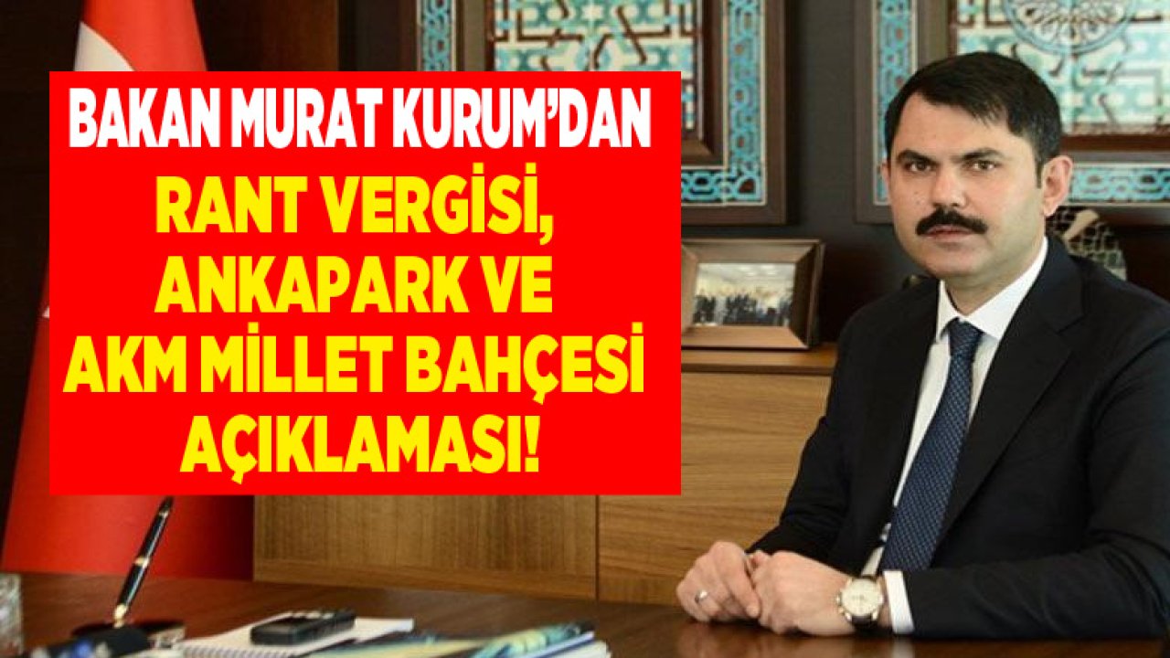 Bakan Kurum'dan Rant Vergisi ve Ankapark Açıklaması