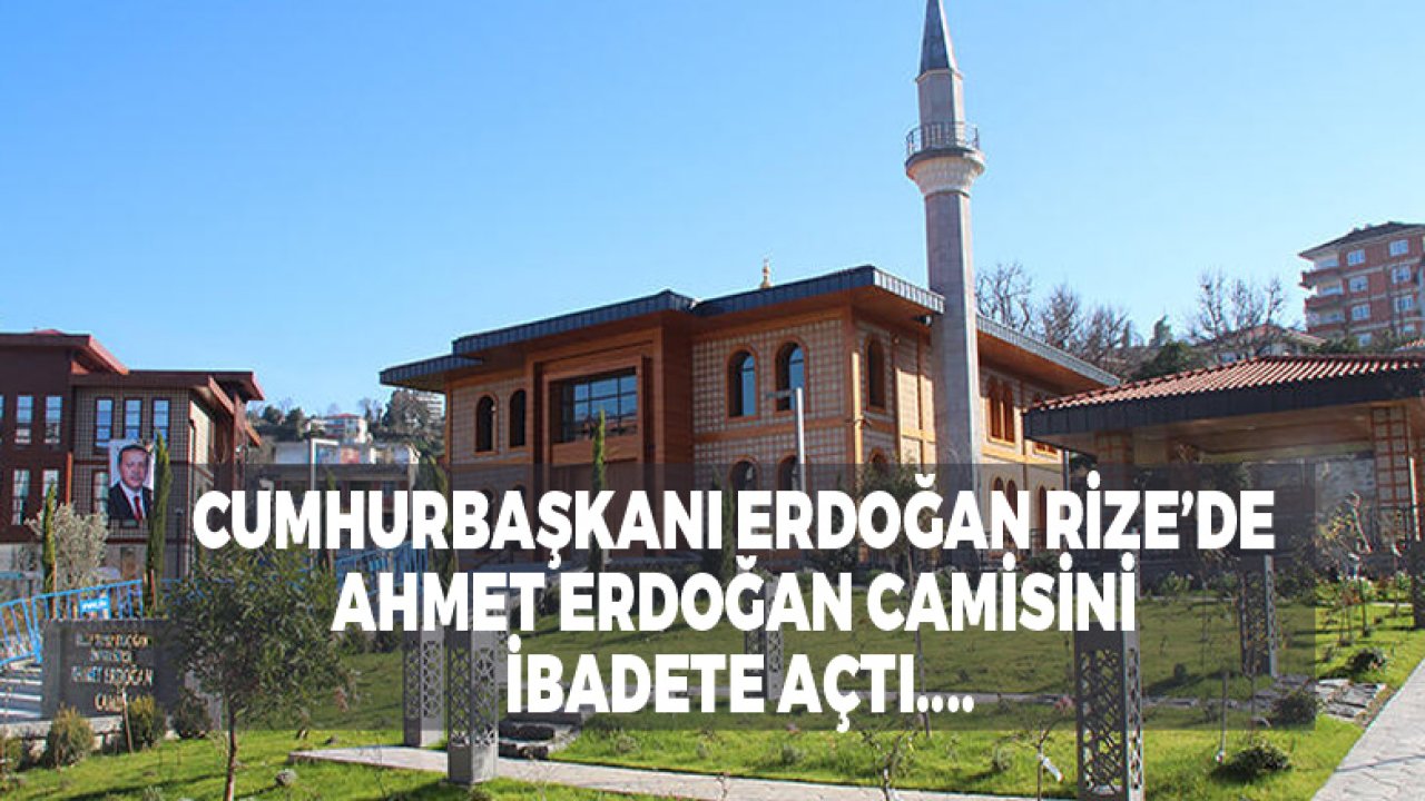 Cumhurbaşkanı Erdoğan Memleketi Rize'de Ahmet Erdoğan Camisini İbadete Açtı