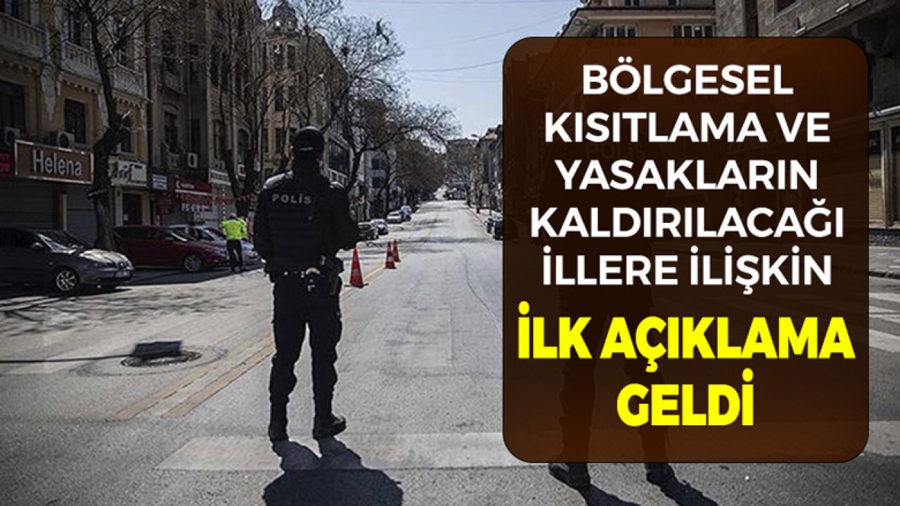 Bölgesel Kısıtlama ile Yasakların Kaldırılabileceği İllere İlişkin İlk Açıklama