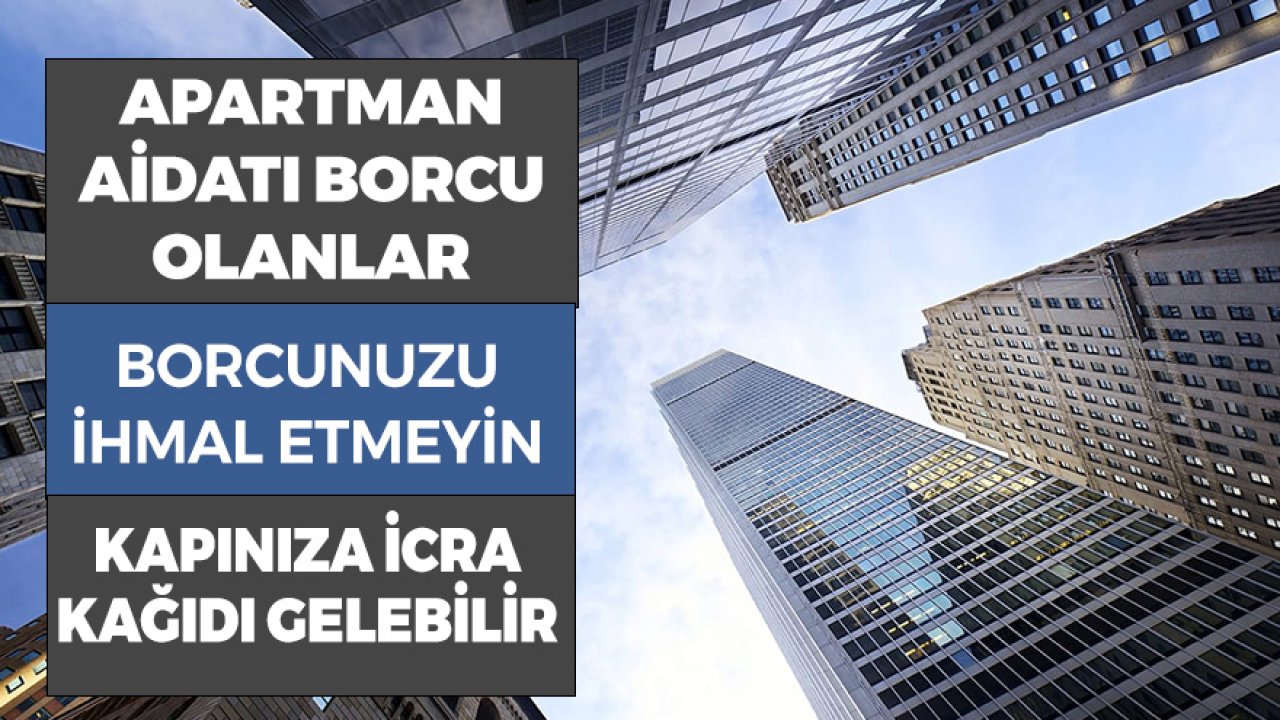 Apartman Aidatı Borcu Olanlar İhmal Etmeyin! Evinize İcra Kağıdı Gelebilir