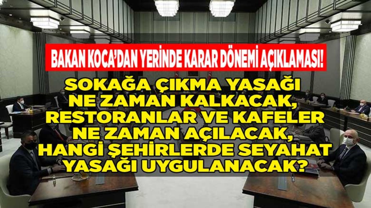 Sağlık Bakanı Koca Duyurdu: Yerinde Karar İle Sokağa Çıkma Yasağı Ne Zaman Kalkacak?