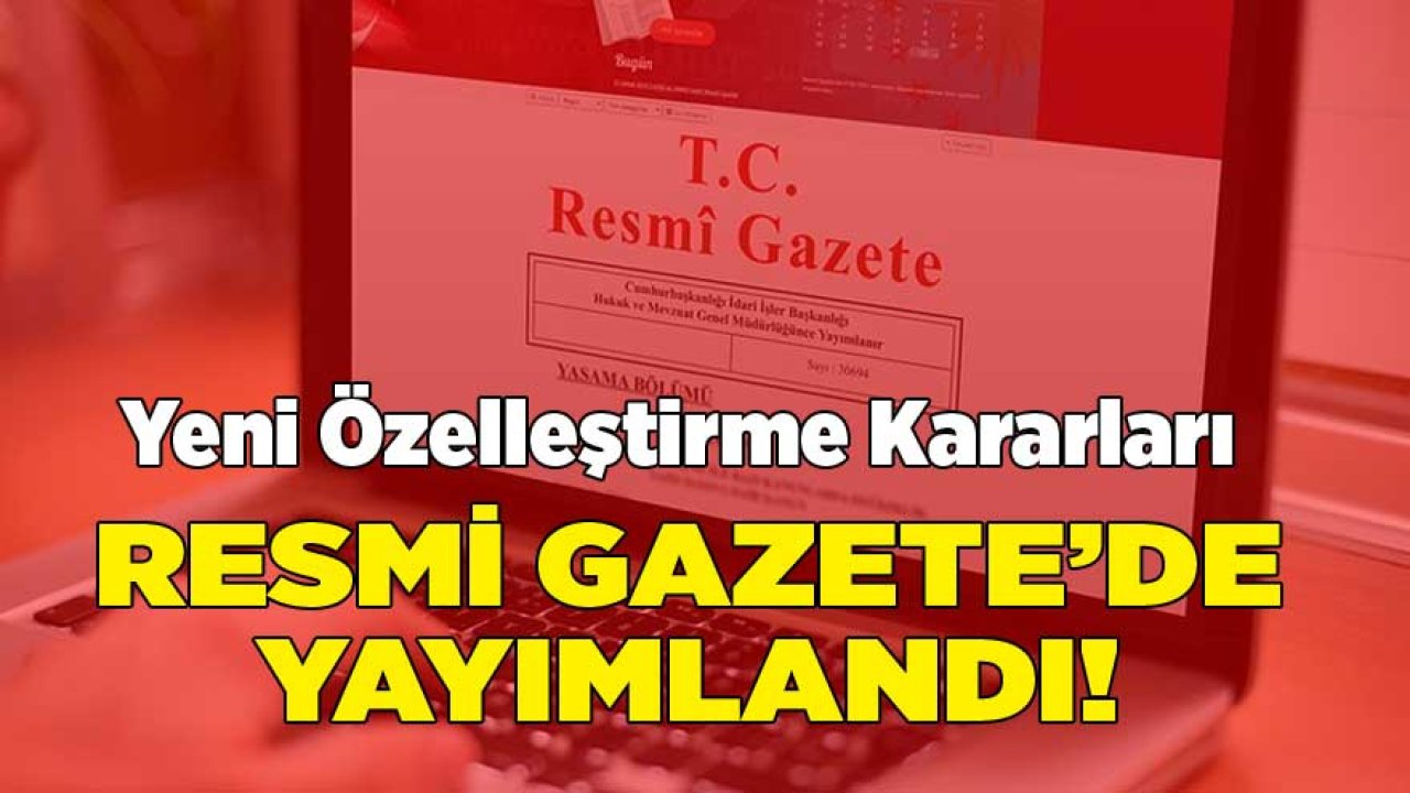 Özelleştirme Kararları Resmi Gazete İle Yayımlandı!