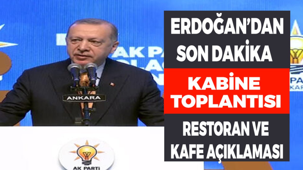 Cumhurbaşkanı Erdoğan'dan Son Dakika Kabine Toplantısı, Destek Paketi, Kafe ve Restoran Açıklaması!