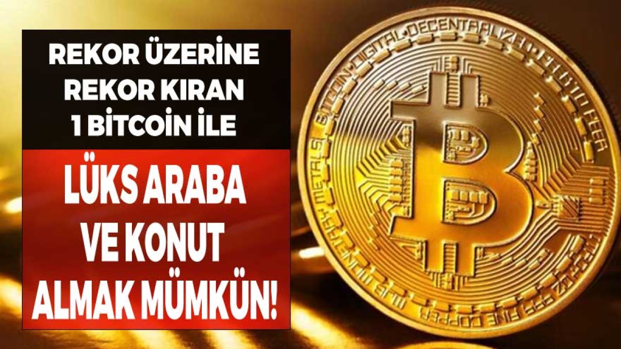 Rekor Üzerine Rekor Kıran 1 Bitcoin İle Süper Lüks  Araba ve Ev Almak Mümkün!