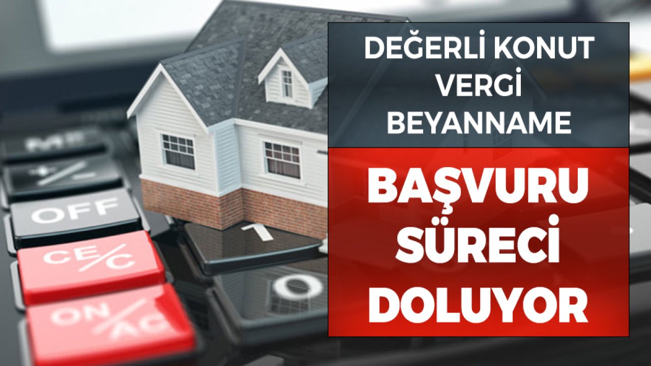 Değerli Konut Vergi Beyannamesi Son Başvuru Tarihi Yaklaşıyor