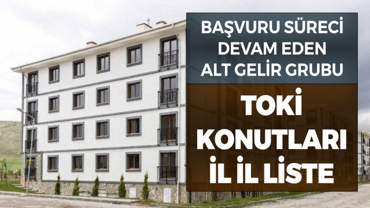 Başvuruları Devam Eden Alt Gelir Grubu TOKİ Konutları Şubat Mart 2021