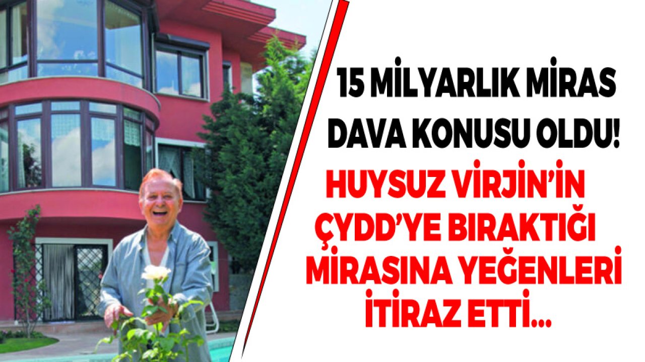 15 Milyarlık Mirasını Çağdaş Yaşam Derneğine Bırakmıştı! Huysuz Virjin'in Vasiyetine İtiraz Edildi