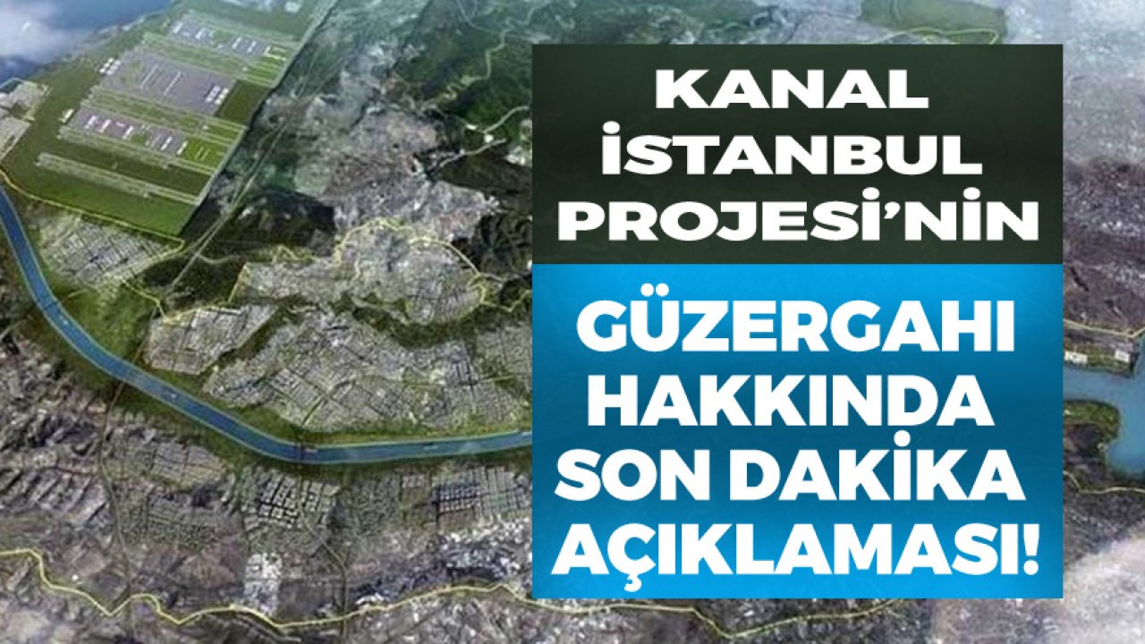 Kanal İstanbul Güzergahı Hakkında Yeni Açıklama Geldi!