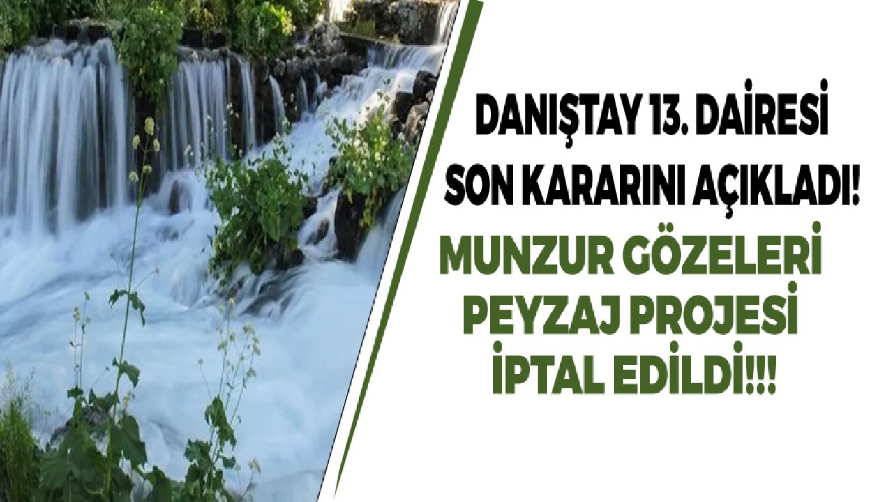 Munzur Gözeleri Peyzaj Projesi Danıştay 13. Dairesi Tarafından İptal Edildi!