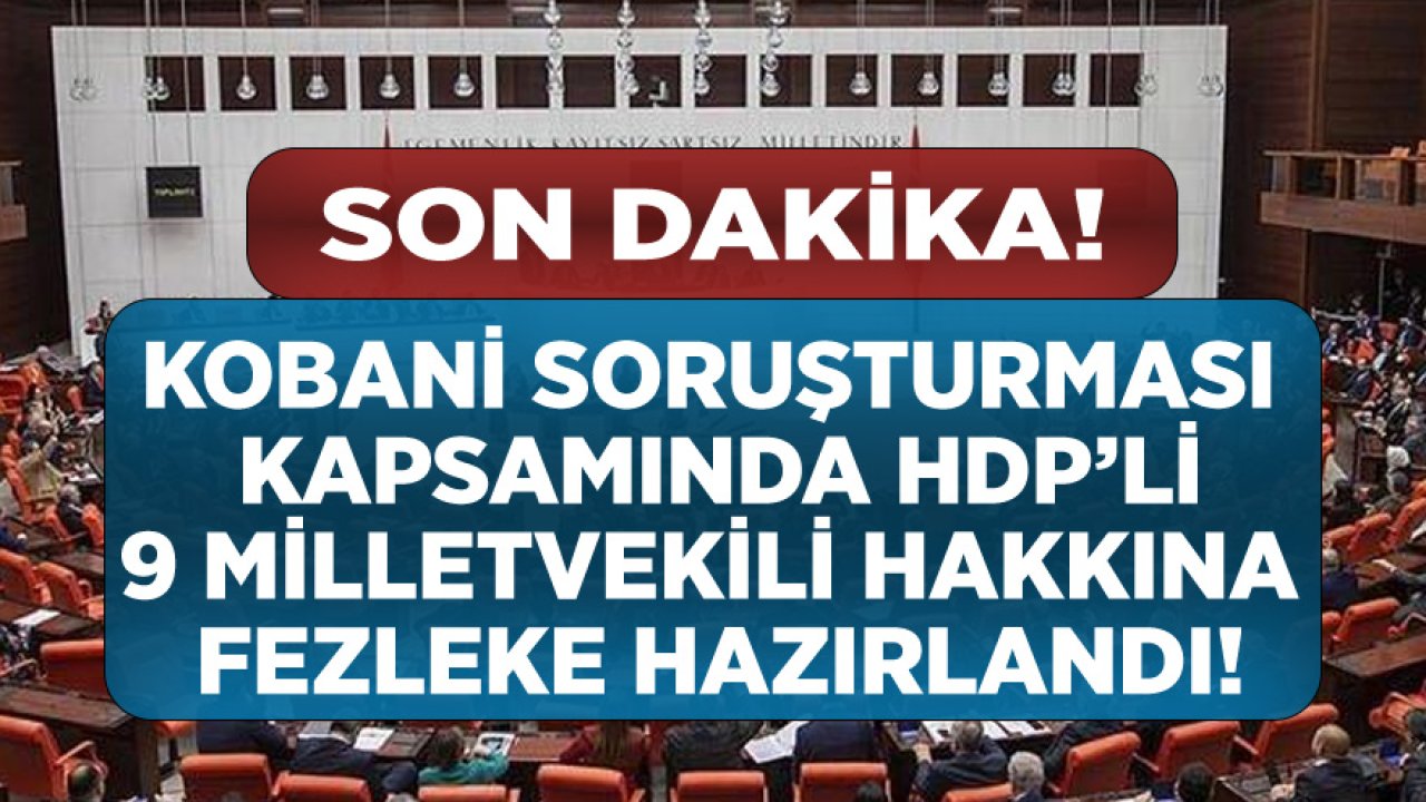 Son Dakika: Kobani Soruşturması Kapsamında HDP'li 9 Milletvekili Hakkında Fezleke Hazırlandı!