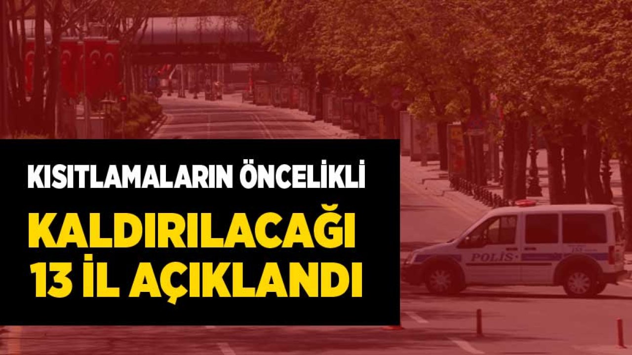 Son Dakika: Sokağa Çıkma Yasağı ve Kısıtlamaların Kaldırılması Beklenen 13 İl Belli Oldu!