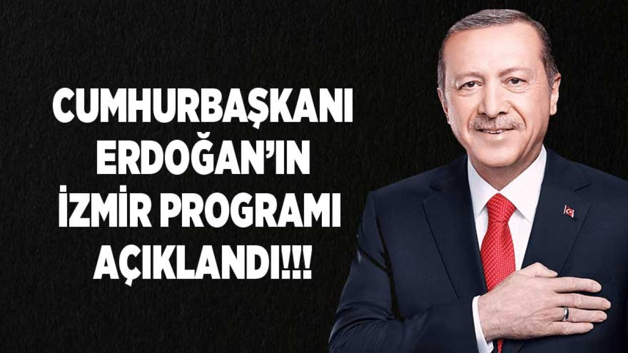 Cumhurbaşkanı Erdoğan İzmir Programı! Temel Atma Töreni Nerede, Saat Kaçta?