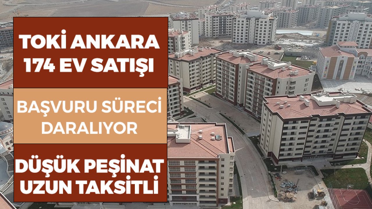 TOKİ Ankara 174 Konut Satışı Başvuru Süreci Daralıyor! Taksitli, Yüzde 10 Peşinatlı