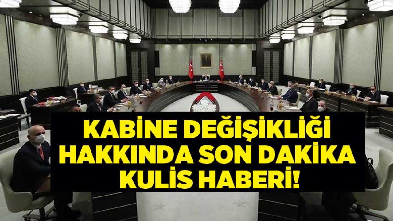 Kabine Değişikliği 2021 İçin Son Dakika Kulis Haberi!